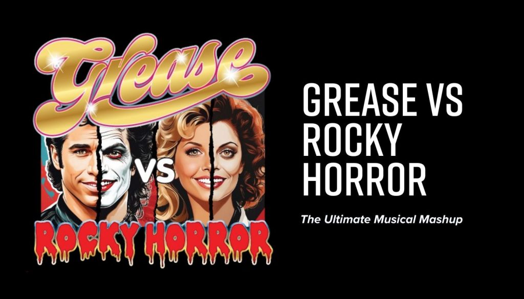 Split image of characters from Grease and Rocky Horror with half-faces merged; text reads "Grease vs Rocky Horror: The Ultimate Musical Mashup.