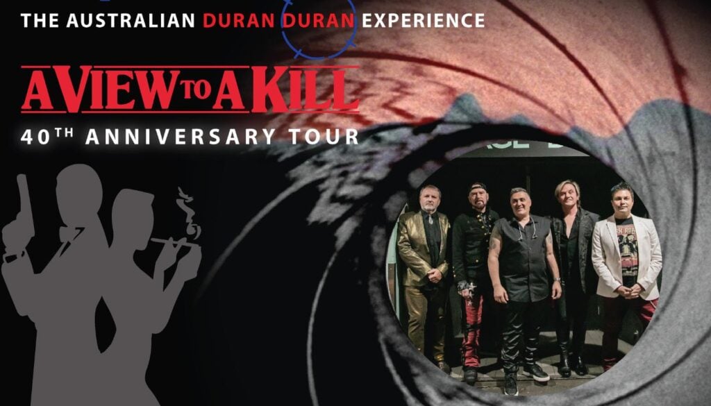 Promotional image for The Australian Duran Duran Experience "A View to a Kill" 40th Anniversary Tour, featuring five band members and a James Bond-themed design.