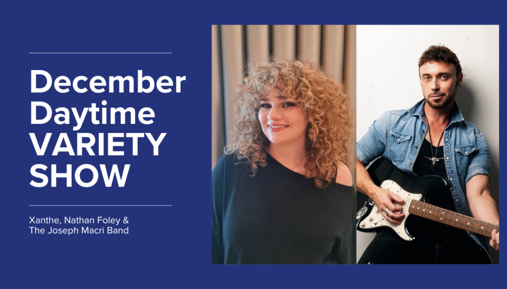 Promotional image for the December Daytime Variety Show featuring Xanthe, Nathan Foley, and The Joseph Macri Band, with photos of a woman and a man holding a guitar.