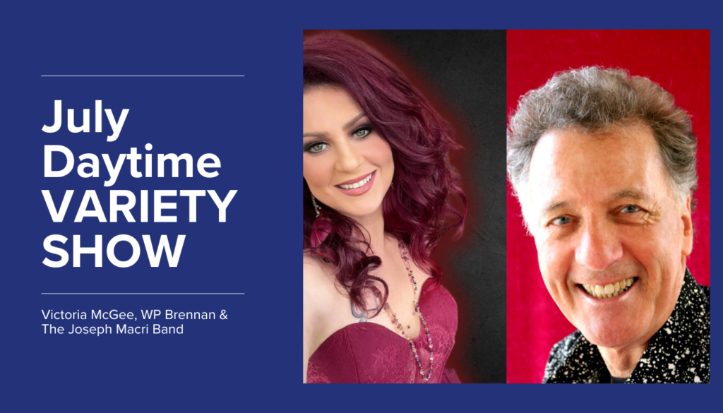 Promotional image for July Daytime Variety Show featuring Victoria McGee, WP Brennan, and The Joseph Macri Band, with photos of two smiling performers.