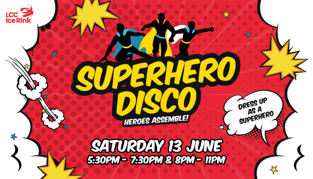 Comic-style poster for a Superhero Disco event on Saturday, 13 June, 5:30–7:30 PM & 8–11 PM, encouraging attendees to dress as superheroes at LCC Ice Rink.