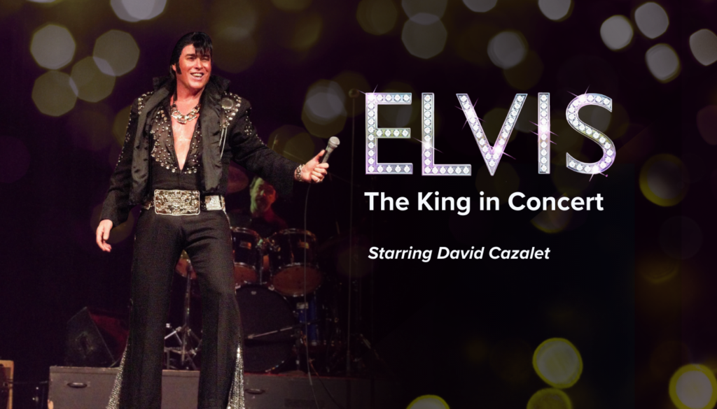 A performer dressed as Elvis Presley stands on stage with a microphone. Text reads: "ELVIS The King in Concert. Starring David Cazalet.