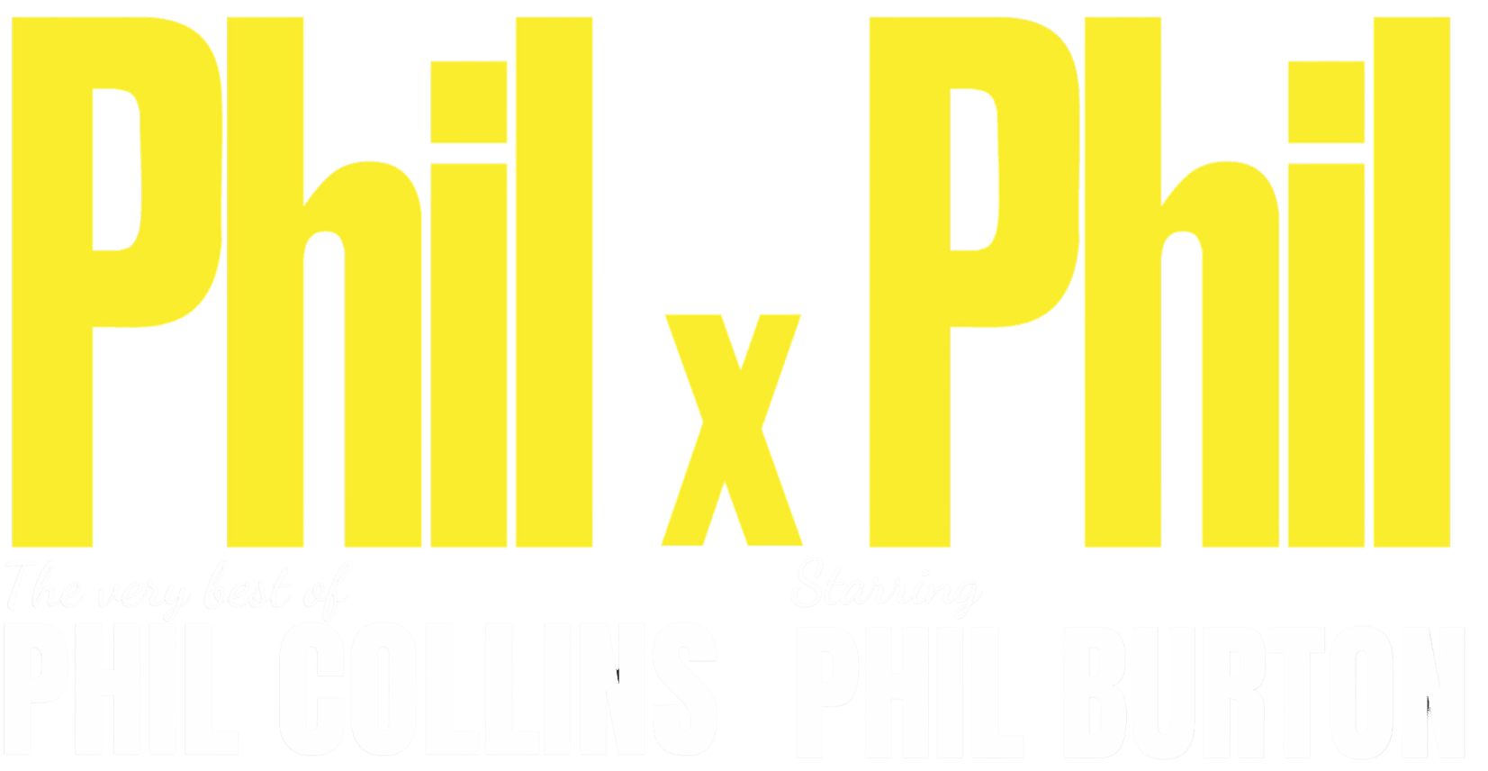 Large yellow text reads “Phil x Phil.” Below, smaller white text reads “The very best of PHIL COLLINS Starring PHIL BURTON.”.